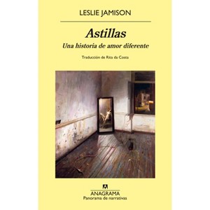 Astillas - by  Leslie Jamison (Paperback) - 1 of 1