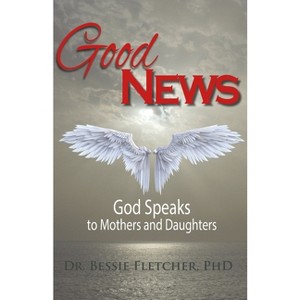 Good News - by  Bessie S Fletcher (Paperback) - 1 of 1