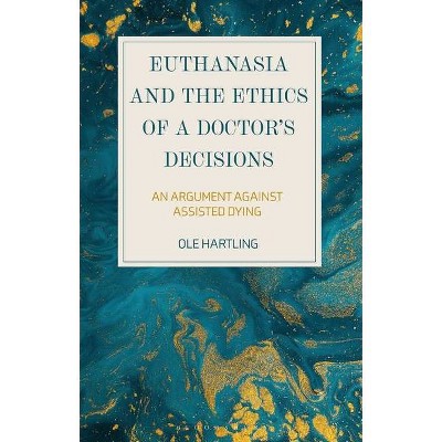 Euthanasia and the Ethics of a Doctor's Decisions - by  Ole Hartling (Hardcover)