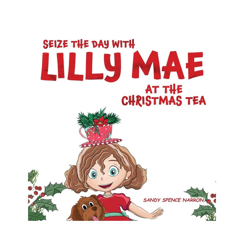 Seize the Day with Lilly Mae at the Christmas Tea - by  Sandy Spence Narron (Hardcover), 1 of 2
