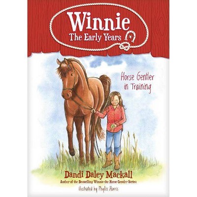 Horse Gentler in Training - (Winnie: The Early Years) by  Dandi Daley Mackall (Paperback)