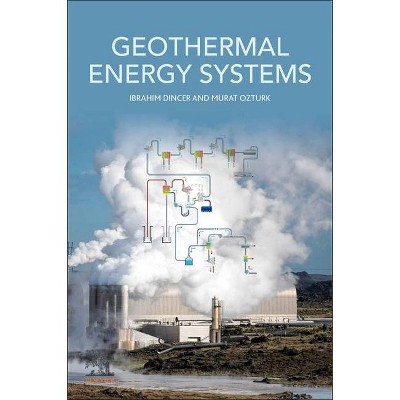 Geothermal Energy Systems - by  Ibrahim Dincer & Murat Ozturk (Paperback)