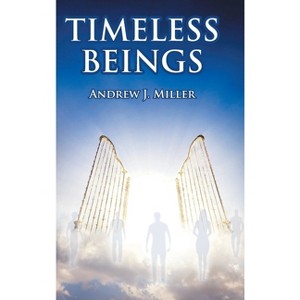 Timeless Beings - by  Andrew J Miller (Hardcover) - 1 of 1