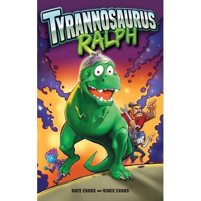 Tyrannosaurus Ralph - by  Nate Evans & Vince Evans (Hardcover)