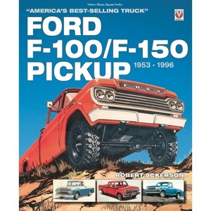 Ford F-100/F-150 Pickup 1953 to 1996 - by  Robert Ackerson (Paperback) - 1 of 1