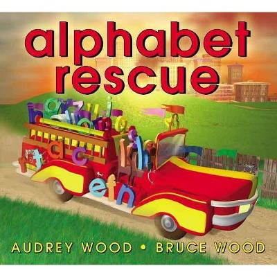 Alphabet Rescue - by  Audrey Wood & Bruce Wood (Hardcover)