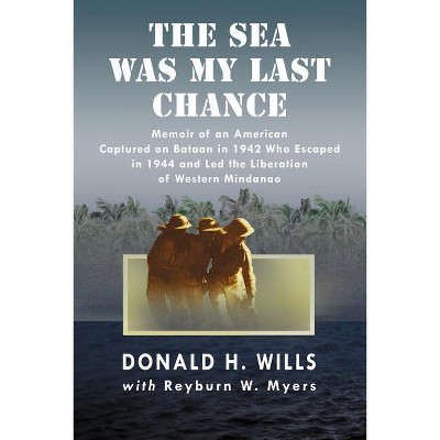 The Sea Was My Last Chance - by  Donald H Wills & Reyburn W Myers (Paperback)