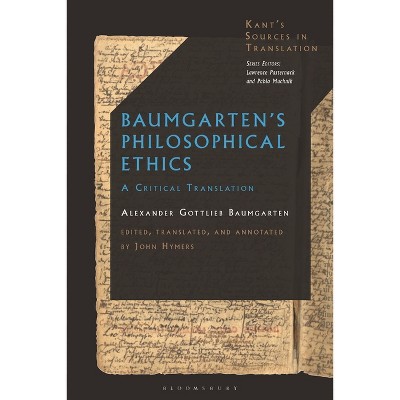 Baumgarten's Philosophical Ethics - (Kant's Sources in Translation) by  Alexander Gottlieb Baumgarten (Hardcover)