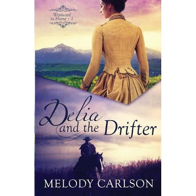 Delia and the Drifter - (Westward to Home) by  Melody Carlson (Paperback)