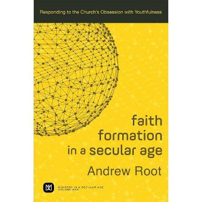 Faith Formation in a Secular Age - (Ministry in a Secular Age) by  Andrew Root (Paperback)