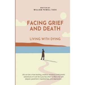 Facing Grief and Death - by  William Powell Tuck (Paperback) - 1 of 1