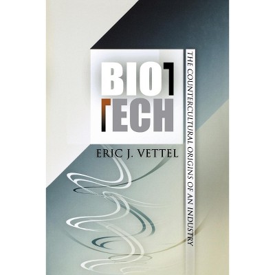 Biotech - (Politics and Culture in Modern America) by  Eric J Vettel (Paperback)