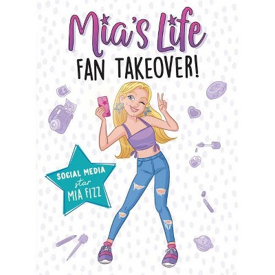 Mia's Life: Fan Takeover! - by  Mia Fizz (Paperback)