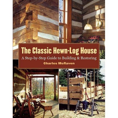 The Classic Hewn-Log House - by  Charles McRaven (Paperback)