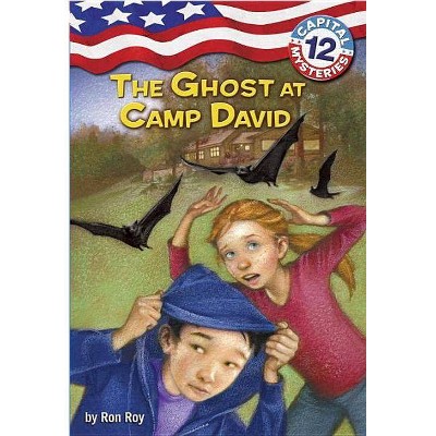 Capital Mysteries #12: The Ghost at Camp David - by  Ron Roy (Paperback)