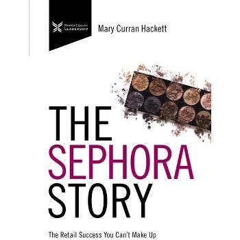 The Sephora Story - (The Business Storybook) by  Mary Curran Hackett (Paperback)