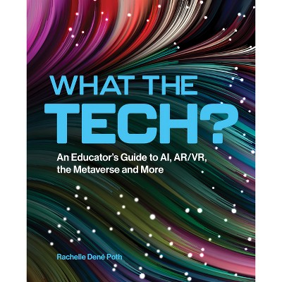 What the Tech? - by  Rachelle Dene Poth (Paperback)