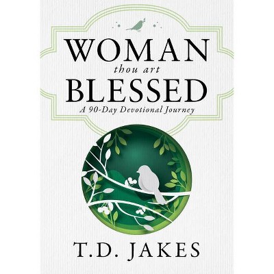 Woman, Thou Art Blessed - by  T D Jakes (Hardcover)