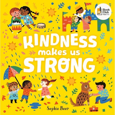 Kindness Makes Us Strong - by Sophie Beer