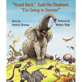 Stand Back, Said the Elephant, I'm Going to Sneeze! - 2nd Edition by  Patricia Thomas (Hardcover)
