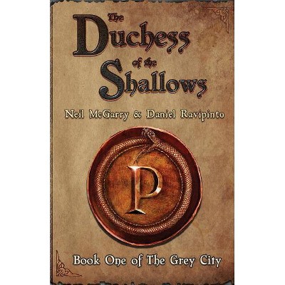 The Duchess of the Shallows - (Grey City) 2nd Edition by  Neil McGarry & Daniel Ravipinto (Paperback)