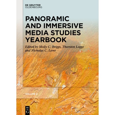 Panoramic and Immersive Media Studies Yearbook - by  Molly C Briggs & Thorsten Logge & Nicholas C Lowe (Hardcover)