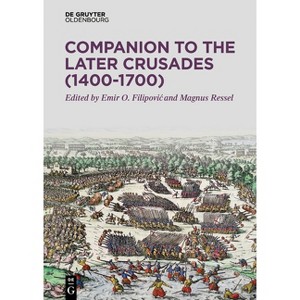 Companion to the Later Crusades (1400-1700) - by  Emir O Filipovic & Magnus Ressel (Hardcover) - 1 of 1