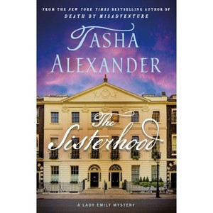 The Sisterhood - (Lady Emily Mysteries) by  Tasha Alexander (Hardcover) - 1 of 1