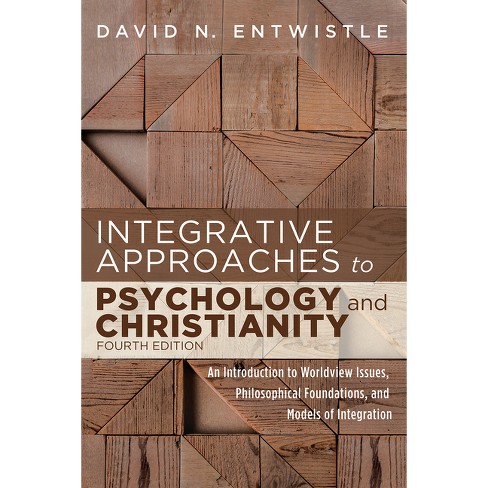 Integrative Approaches to Psychology and Christianity, Fourth Edition - 4th Edition by  David N Entwistle (Paperback) - image 1 of 1