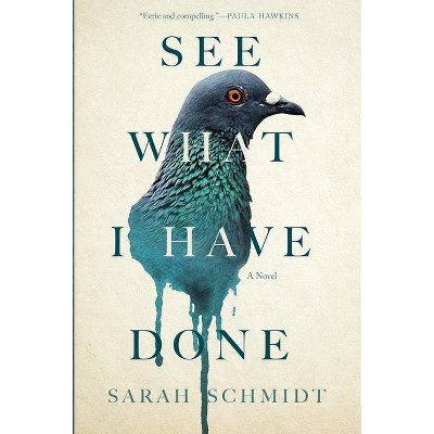 See What I Have Done - by  Sarah Schmidt (Hardcover)