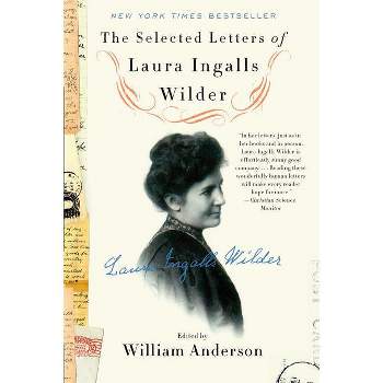 The Selected Letters of Laura Ingalls Wilder - by  William Anderson & Laura Ingalls Wilder (Paperback)
