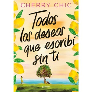 Todos Los Deseos Que Escribí Sin Ti / All the Wishes I Made Without You - by  Cherry Chic (Paperback) - 1 of 1