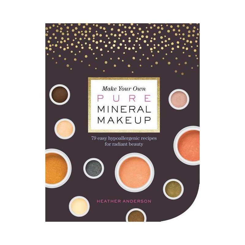 Make Your Own Pure Mineral Makeup - by  Heather Anderson (Paperback), 1 of 2