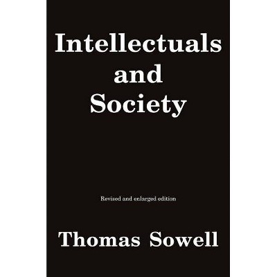 Intellectuals and Society - by  Thomas Sowell (Paperback)