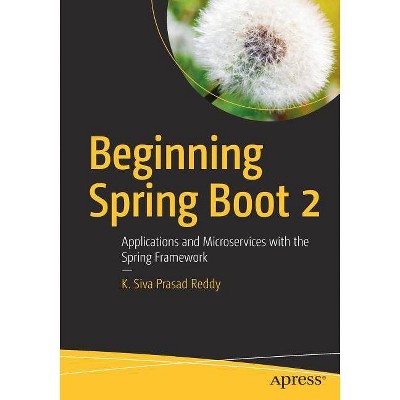 Beginning Spring Boot 2 - by  K Siva Prasad Reddy (Paperback)