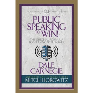 Public Speaking to Win (Condensed Classics) - Abridged by  Dale Carnegie & Mitch Horowitz (Paperback) - 1 of 1