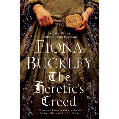 The Heretic's Creed - (Tudor Mystery Featuring Ursula Blanchard) by  Fiona Buckley (Paperback)