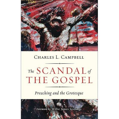 The Scandal of the Gospel - by  Charles L Campbell (Paperback)