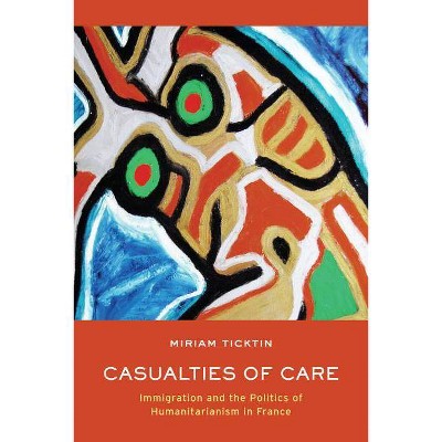 Casualties of Care - by  Miriam I Ticktin (Paperback)