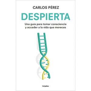 Despierta: Una Guía Para Tomar Consciencia Y Acceder a la Vida Que Mereces / Wake Up - by  Carlos Pérez (Paperback) - 1 of 1