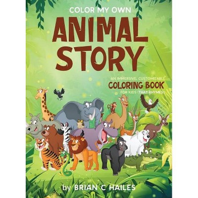 Color My Own Animal Story - by  Brian C Hailes (Hardcover)