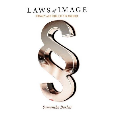 Laws of Image - by  Samantha Barbas (Hardcover)