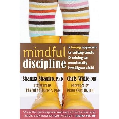  Mindful Discipline - by  Shauna Shapiro & Chris White (Paperback) 