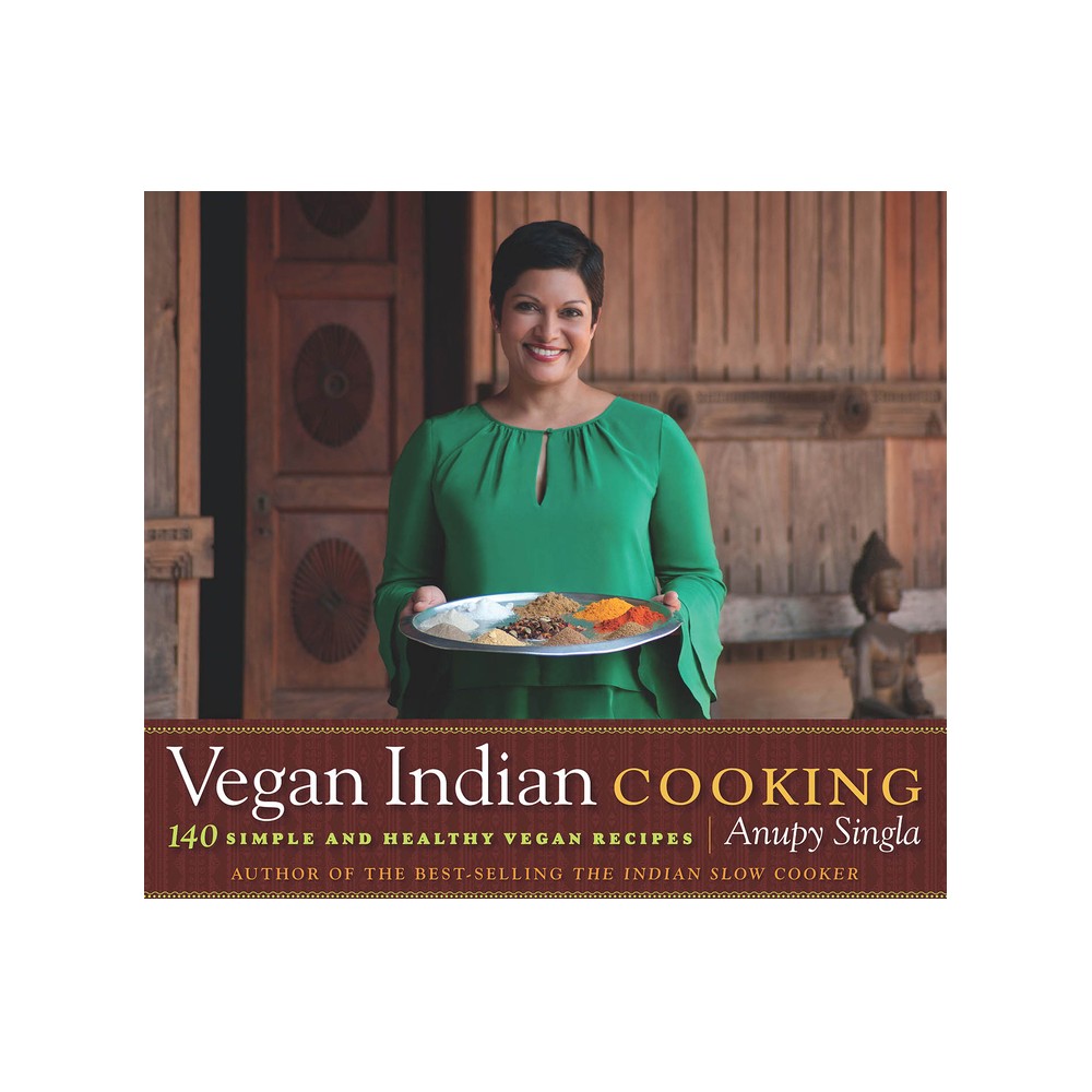 Vegan Indian Cooking - by Anupy Singla (Paperback)