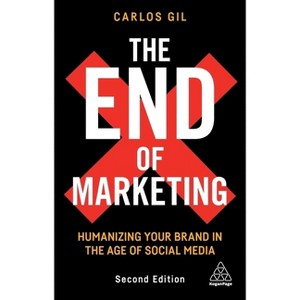 The End of Marketing - 2nd Edition by  Carlos Gil (Paperback) - 1 of 1
