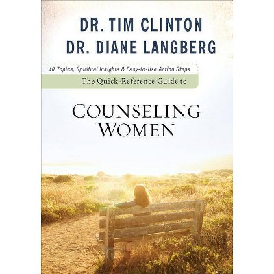 The Quick-Reference Guide to Counseling Women - (Quick-Reference Guide To...) by  Tim Clinton & Diane Langberg (Paperback)