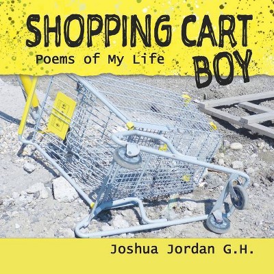 Shopping Cart Boy - by  Joshua Jordan G H (Paperback)