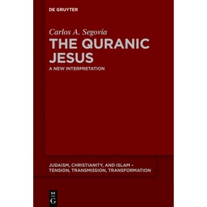 The Quranic Jesus - (Judaism, Christianity, and Islam - Tension, Transmission, Tr) by  Carlos Andrés Segovia (Paperback) - 1 of 1