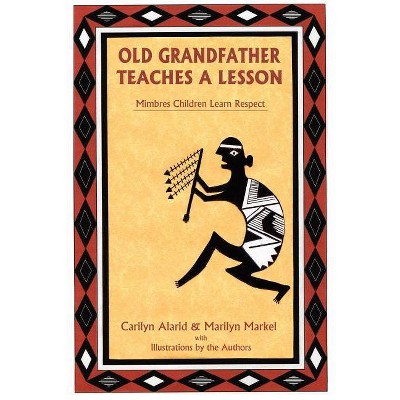 Old Grandfather Teaches a Lesson - by  Carilyn Alarid & Marilyn Fae Markell (Paperback)