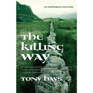 The Killing Way - (Arthurian Mysteries) by  Tony Hays (Paperback) - 1 of 1